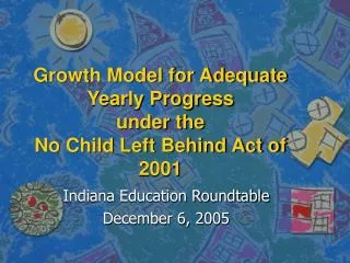 Growth Model for Adequate Yearly Progress under the No Child Left Behind Act of 2001