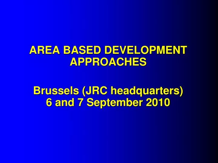 area based development approaches brussels jrc headquarters 6 and 7 september 2010