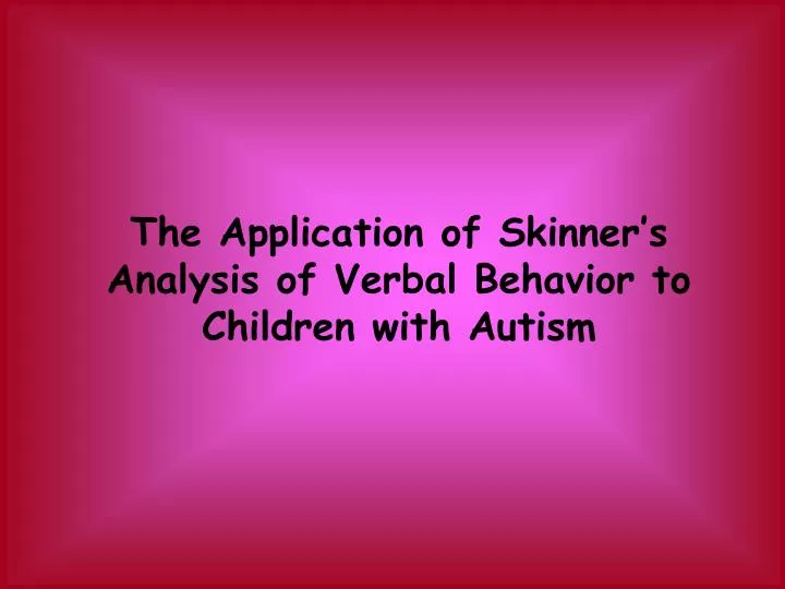the application of skinner s analysis of verbal behavior to children with autism
