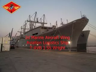 2d Marine Aircraft Wing Aviation Logistics Ship T- AVB 3 SS Wright