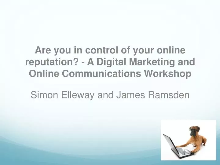 are you in control of your online reputation a digital marketing and online communications workshop