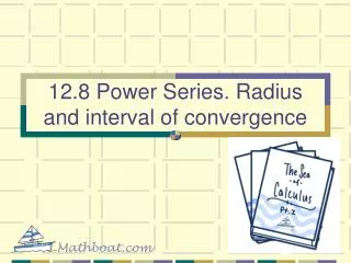12.8 Power Series. Radius and interval of convergence