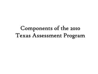 components of the 2010 texas assessment program