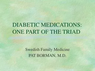 DIABETIC MEDICATIONS: ONE PART OF THE TRIAD
