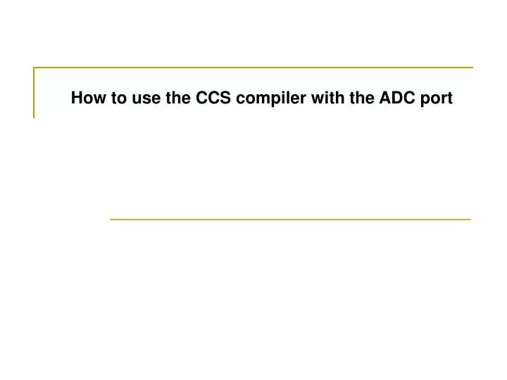 how to use the ccs compiler with the adc port