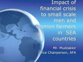 Impact of financial crisis to small scale men and women farmers in SEA countries