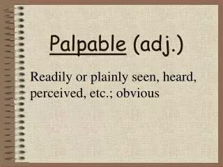 Palpable (adj.)
