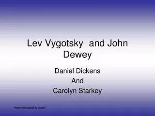 Lev Vygotsky	and John Dewey