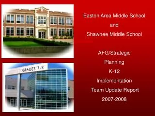 Easton Area Middle School and Shawnee Middle School AFG/Strategic Planning K-12 Implementation