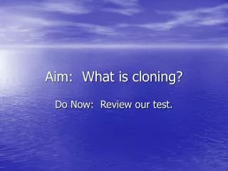 Aim: What is cloning?