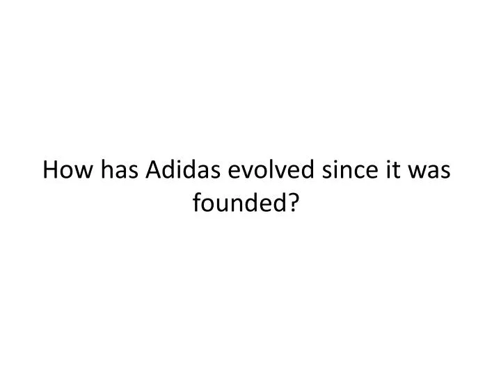 how has adidas evolved since it was founded