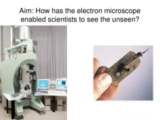 Aim: How has the electron microscope enabled scientists to see the unseen?