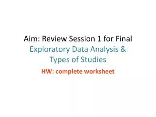 Aim: Review Session 1 for Final Exploratory Data Analysis &amp; Types of Studies