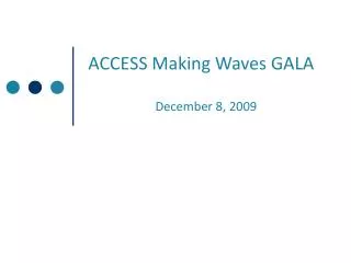 ACCESS Making Waves GALA December 8, 2009