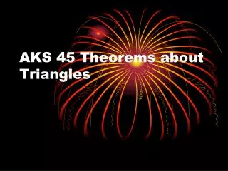 AKS 45 Theorems about Triangles