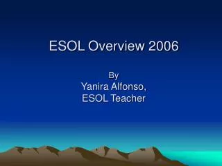 ESOL Overview 2006 By Yanira Alfonso, ESOL Teacher