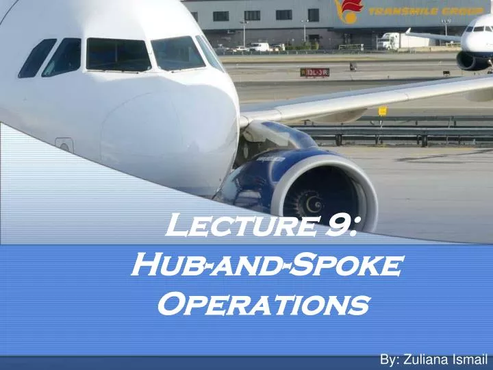 lecture 9 hub and spoke operations
