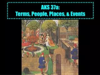 AKS 37a: Terms, People, Places, &amp; Events