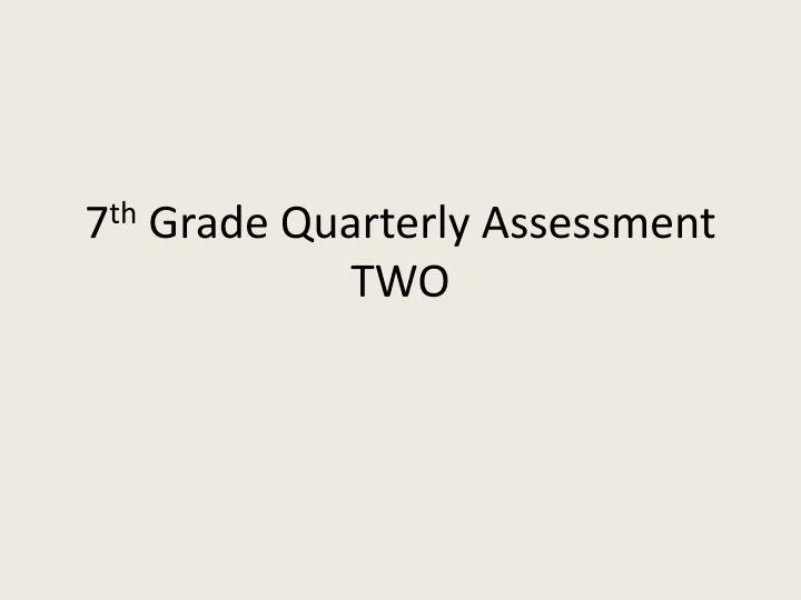 7 th grade quarterly assessment two