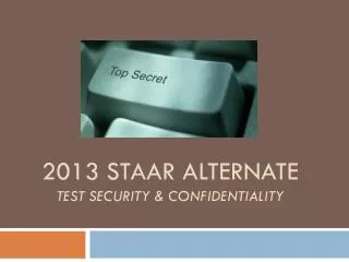 2013 STAAR Alternate Test Security &amp; Confidentiality