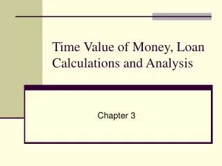 Time Value of Money, Loan Calculations and Analysis