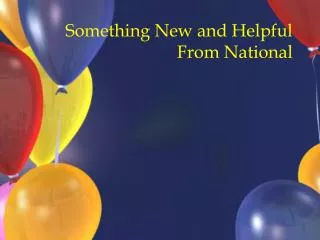 Something New and Helpful From National