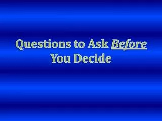 Questions to Ask Before You Decide