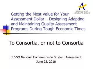 To Consortia, or not to Consortia CCSSO National Conference on Student Assessment June 23, 2010