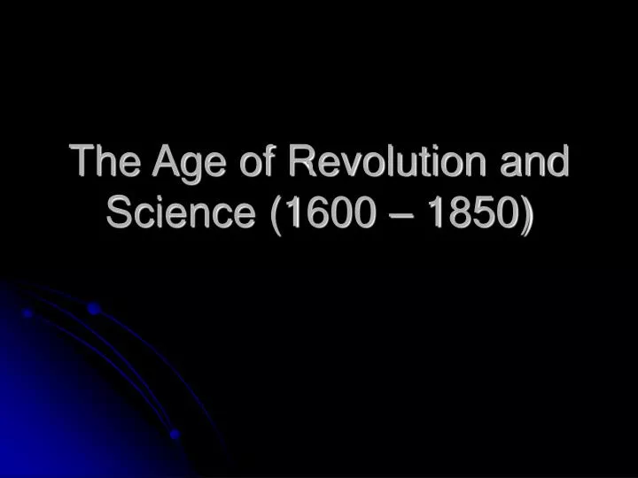the age of revolution and science 1600 1850