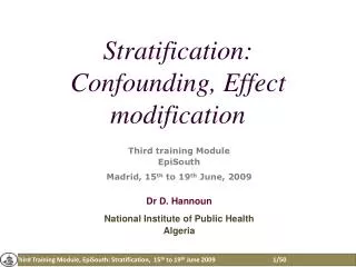Stratification: Confounding , Effect modification