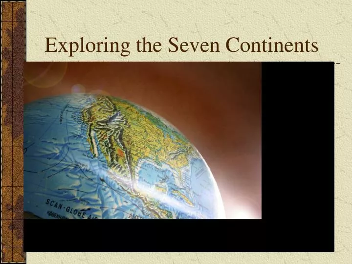 exploring the seven continents