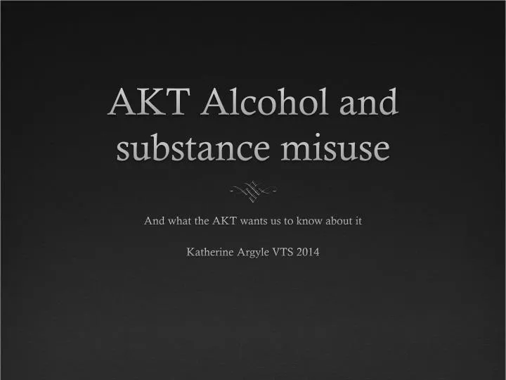 akt alcohol and substance misuse