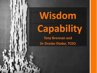 Wisdom Capability Tony Brennan and Dr Drasko Dizdar , TCEO