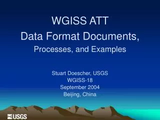 WGISS ATT Data Format Documents, Processes, and Examples Stuart Doescher, USGS W GISS-18