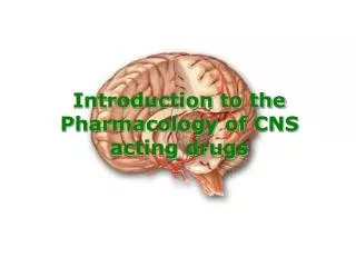 Introduction to the Pharmacology of CNS acting drugs