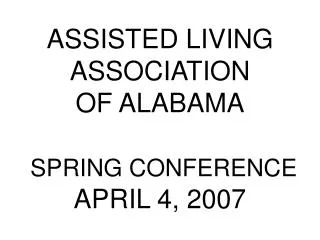 ASSISTED LIVING ASSOCIATION OF ALABAMA SPRING CONFERENCE APRIL 4, 2007