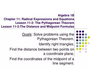 Goals : Solve problems using the Pythagorean Theorem. Identify right triangles.