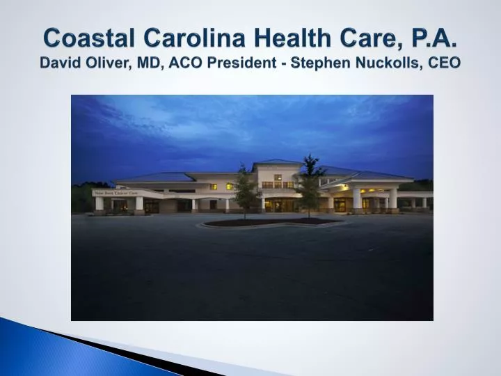 coastal carolina health care p a david oliver md aco president stephen nuckolls ceo