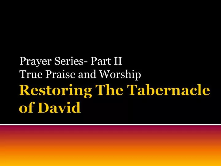 prayer series part ii true praise and worship