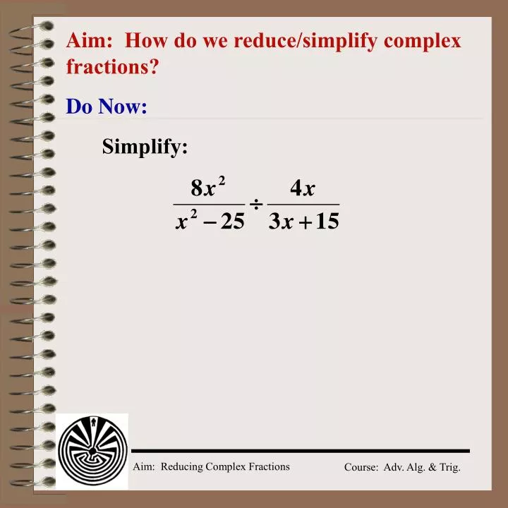 aim how do we reduce simplify complex fractions