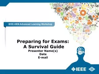 Preparing for Exams: A Survival Guide Presenter Name(s) Date E-mail