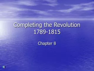 Completing the Revolution 1789-1815