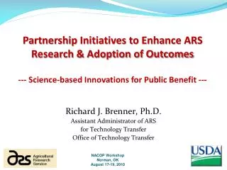 Richard J. Brenner, Ph.D. Assistant Administrator of ARS for Technology Transfer