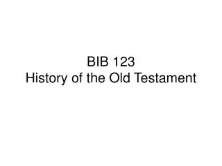 BIB 123 History of the Old Testament