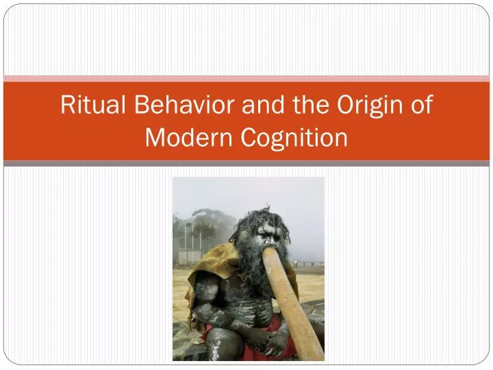 ritual behavior and the origin of modern cognition