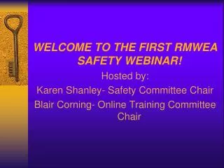 WELCOME TO THE FIRST RMWEA SAFETY WEBINAR! Hosted by: Karen Shanley- Safety Committee Chair