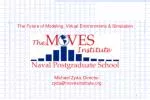 Michael Zyda, Director zyda@movesinstitute - slide 1