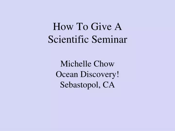 how to give a scientific seminar michelle chow ocean discovery sebastopol ca
