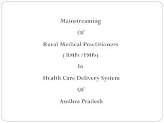 Mainstreaming Of Rural Medical Practitioners ( RMPs /PMPs) In Health Care Delivery System Of