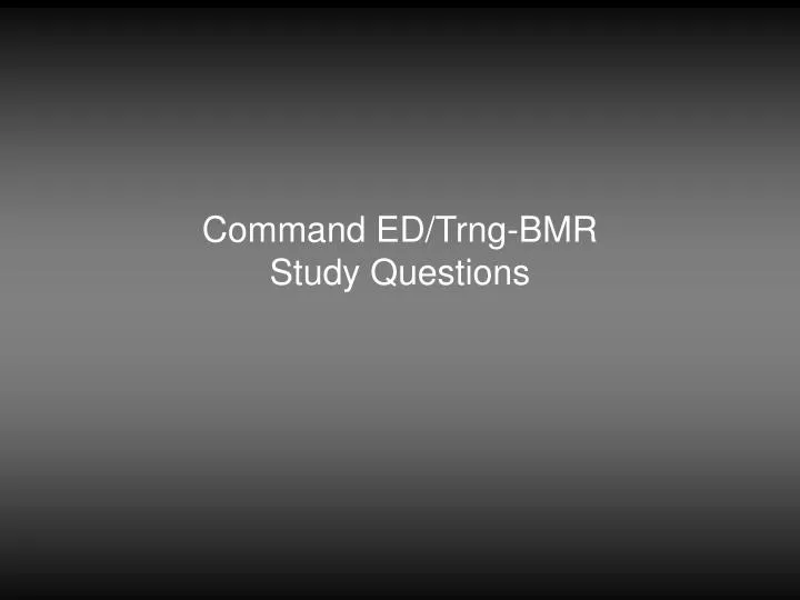 command ed trng bmr study questions